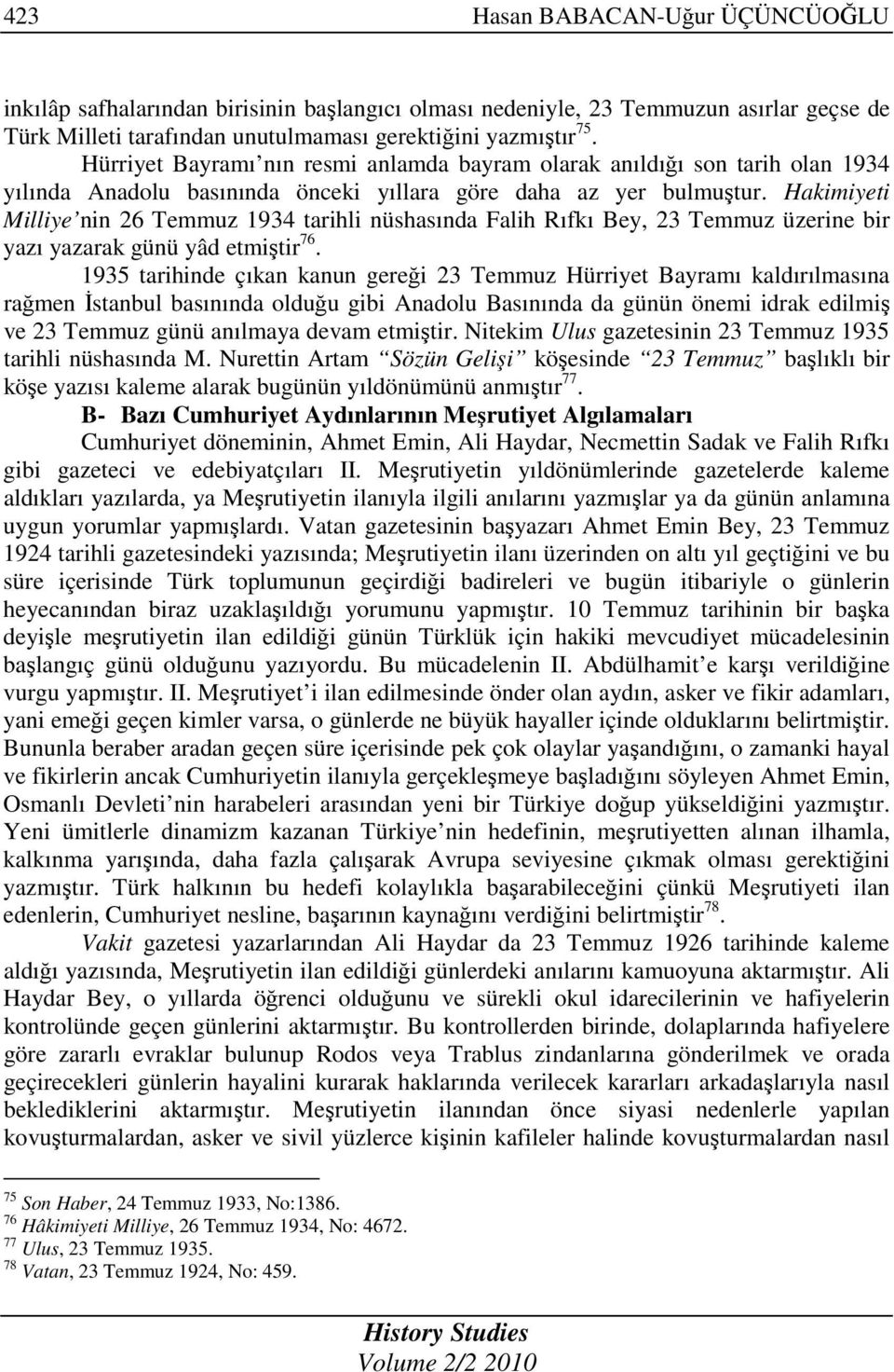 Hakimiyeti Milliye nin 26 Temmuz 1934 tarihli nüshasında Falih Rıfkı Bey, 23 Temmuz üzerine bir yazı yazarak günü yâd etmiştir 76.