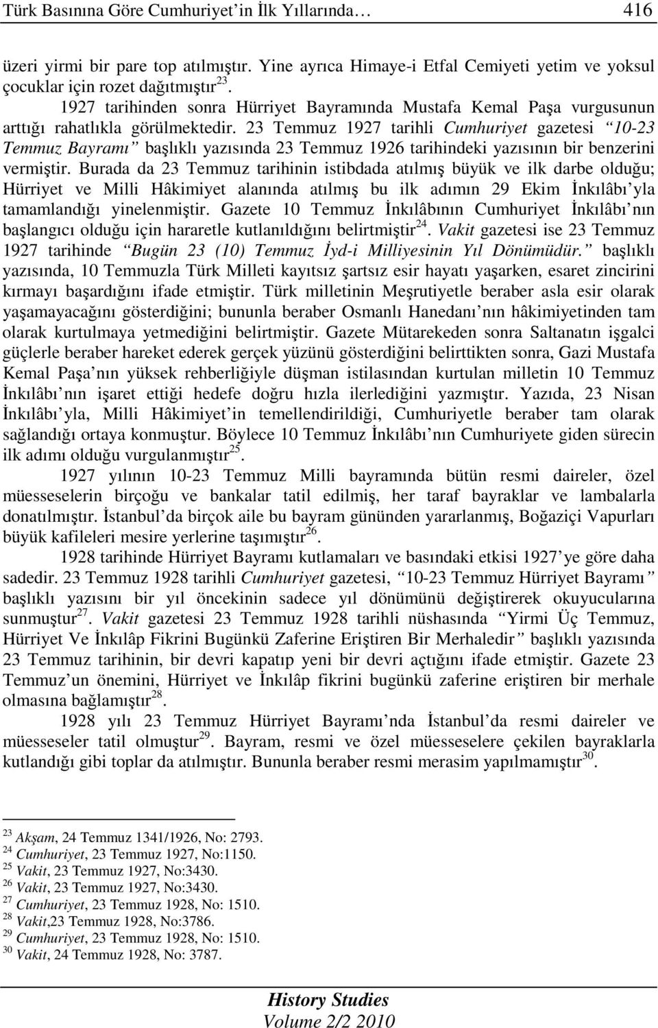 23 Temmuz 1927 tarihli Cumhuriyet gazetesi 10-23 Temmuz Bayramı başlıklı yazısında 23 Temmuz 1926 tarihindeki yazısının bir benzerini vermiştir.