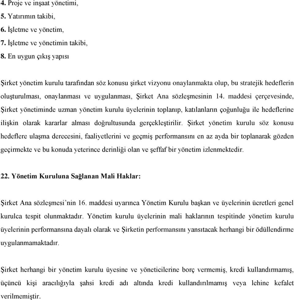 maddesi çerçevesinde, Şirket yönetiminde uzman yönetim kurulu üyelerinin toplanıp, katılanların çoğunluğu ile hedeflerine ilişkin olarak kararlar alması doğrultusunda gerçekleştirilir.