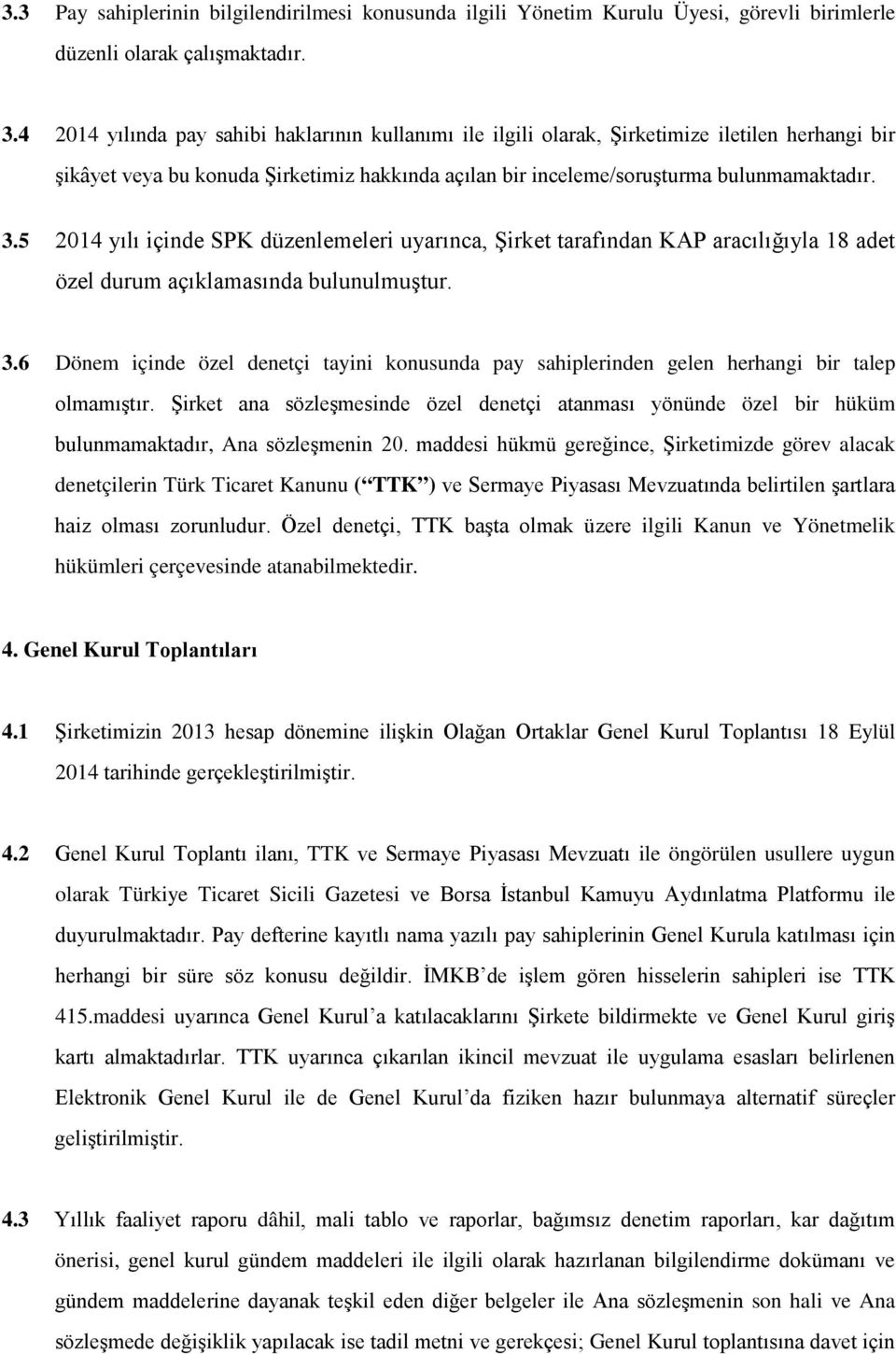 5 2014 yılı içinde SPK düzenlemeleri uyarınca, Şirket tarafından KAP aracılığıyla 18 adet özel durum açıklamasında bulunulmuştur. 3.