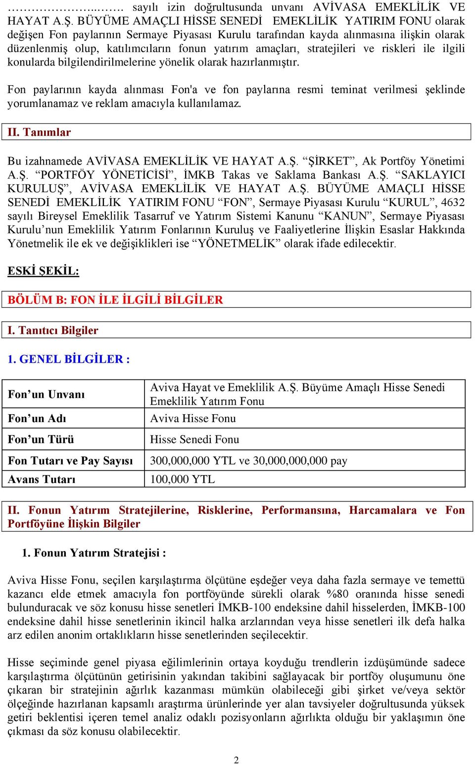 amaçları, stratejileri ve riskleri ile ilgili konularda bilgilendirilmelerine yönelik olarak hazırlanmıştır.