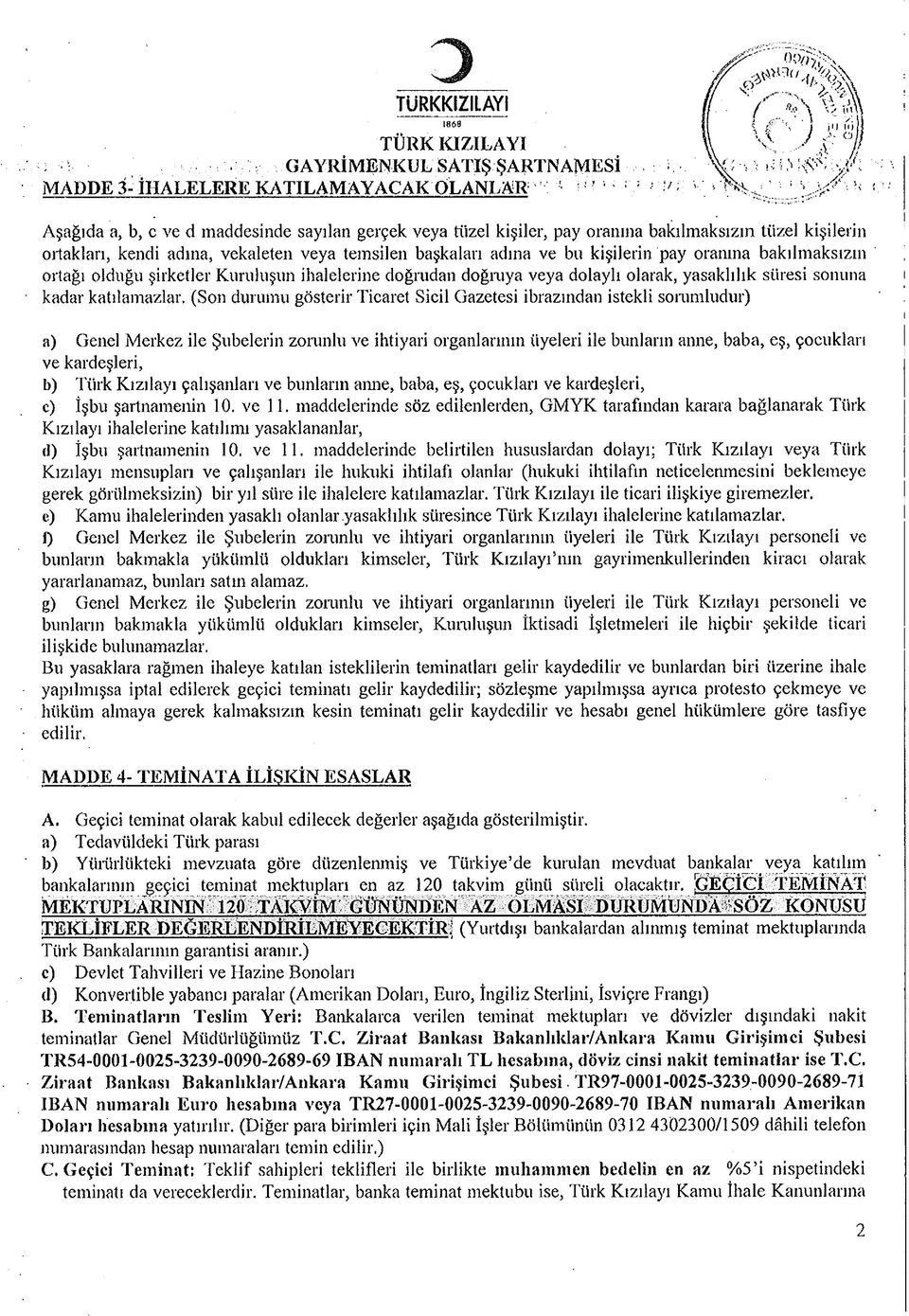 oranına bakılmaksızın ortağı olduğu şirketler Kuruluşun ihalelerine doğrudan doğruya veya dolaylı olarak, yasaklılık süresi sonuna kadar katılamazlar.