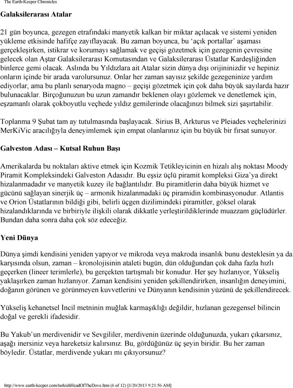 Galaksilerarası Üstatlar Kardeşliğinden binlerce gemi olacak. Aslında bu Yıldızlara ait Atalar sizin dünya dışı orijininizdir ve hepiniz onların içinde bir arada varolursunuz.