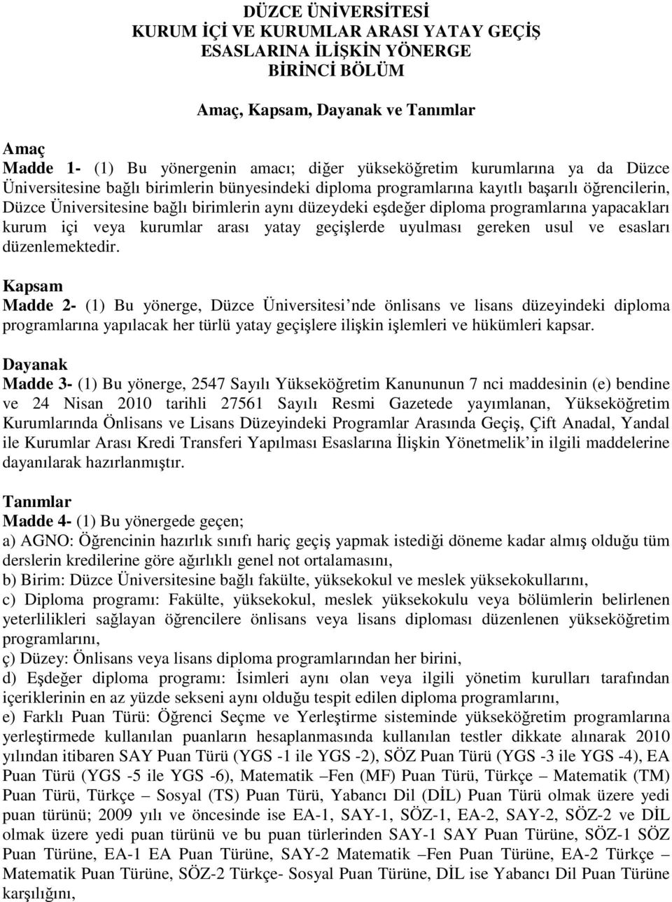 programlarına yapacakları kurum içi veya kurumlar arası yatay geçişlerde uyulması gereken usul ve esasları düzenlemektedir.