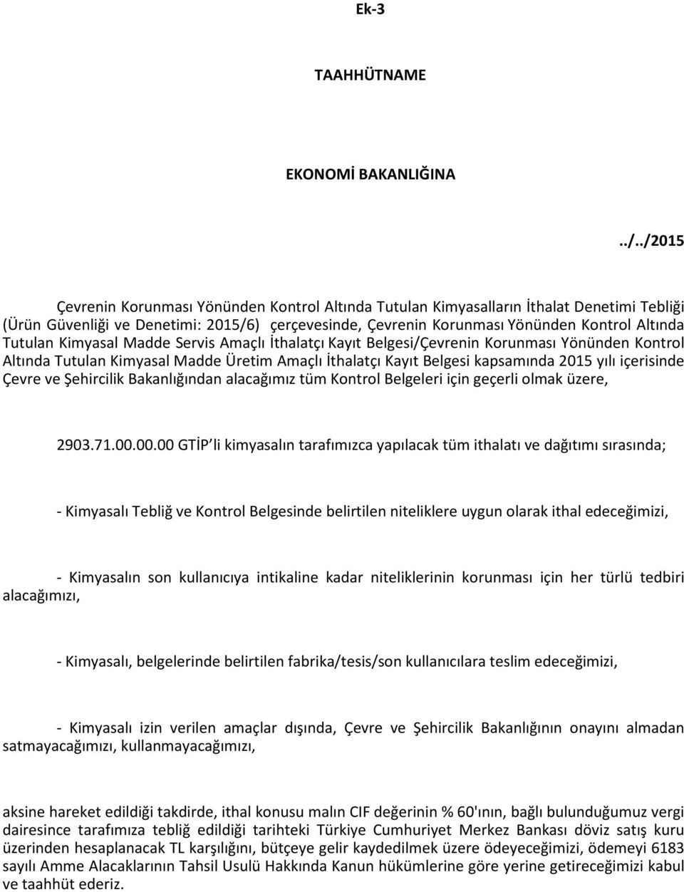 Tutulan Kimyasal Madde Servis Amaçlı İthalatçı Kayıt Belgesi/Çevrenin Korunması Yönünden Kontrol Altında Tutulan Kimyasal Madde Üretim Amaçlı İthalatçı Kayıt Belgesi kapsamında 2015 yılı içerisinde