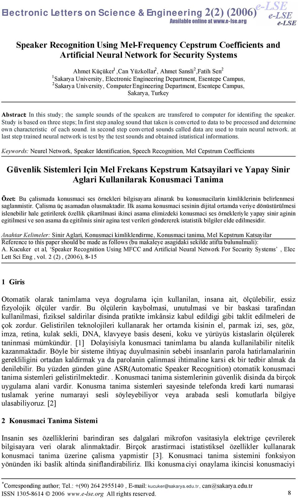 Electronic Engineering Department, Esentepe Campus, 2 Sakarya University, Computer Engineering Department, Esentepe Campus, Sakarya, Turkey Abstract: In this study; the sample sounds of the speakers
