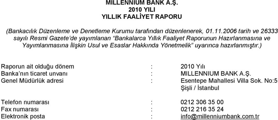 Hakkında Yönetmelik uyarınca hazırlanmıştır.) Raporun ait olduğu dönem : 2010 Yılı Banka nın ticaret unvanı : MILLENNIUM BANK A.Ş.