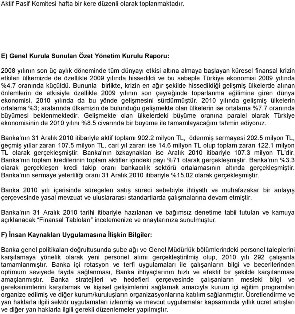 hissedildi ve bu sebeple Türkiye ekonomisi 2009 yılında %4.7 oranında küçüldü.