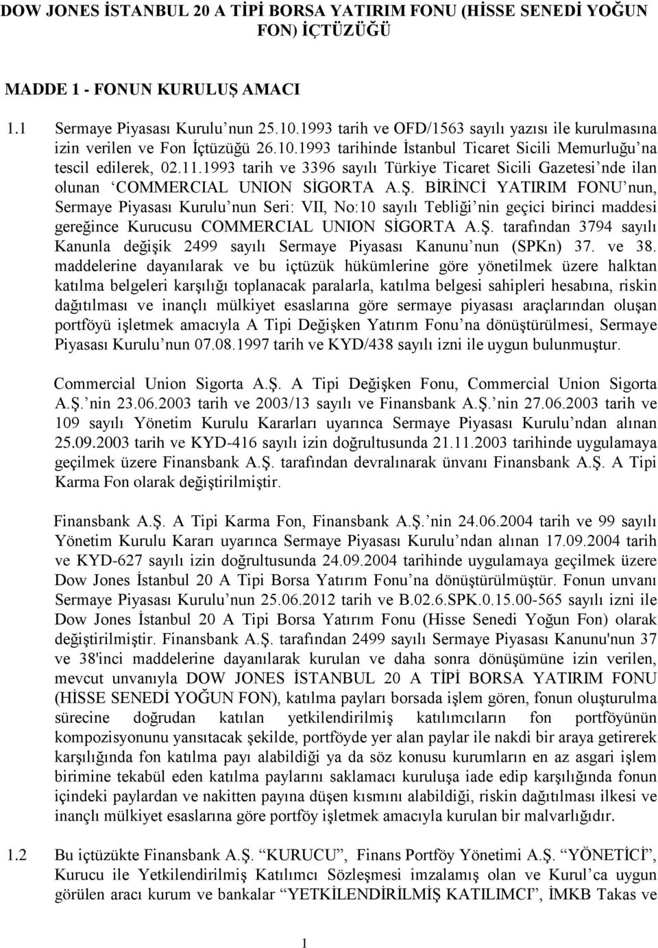 1993 tarih ve 3396 sayılı Türkiye Ticaret Sicili Gazetesi nde ilan olunan COMMERCIAL UNION SİGORTA A.Ş.