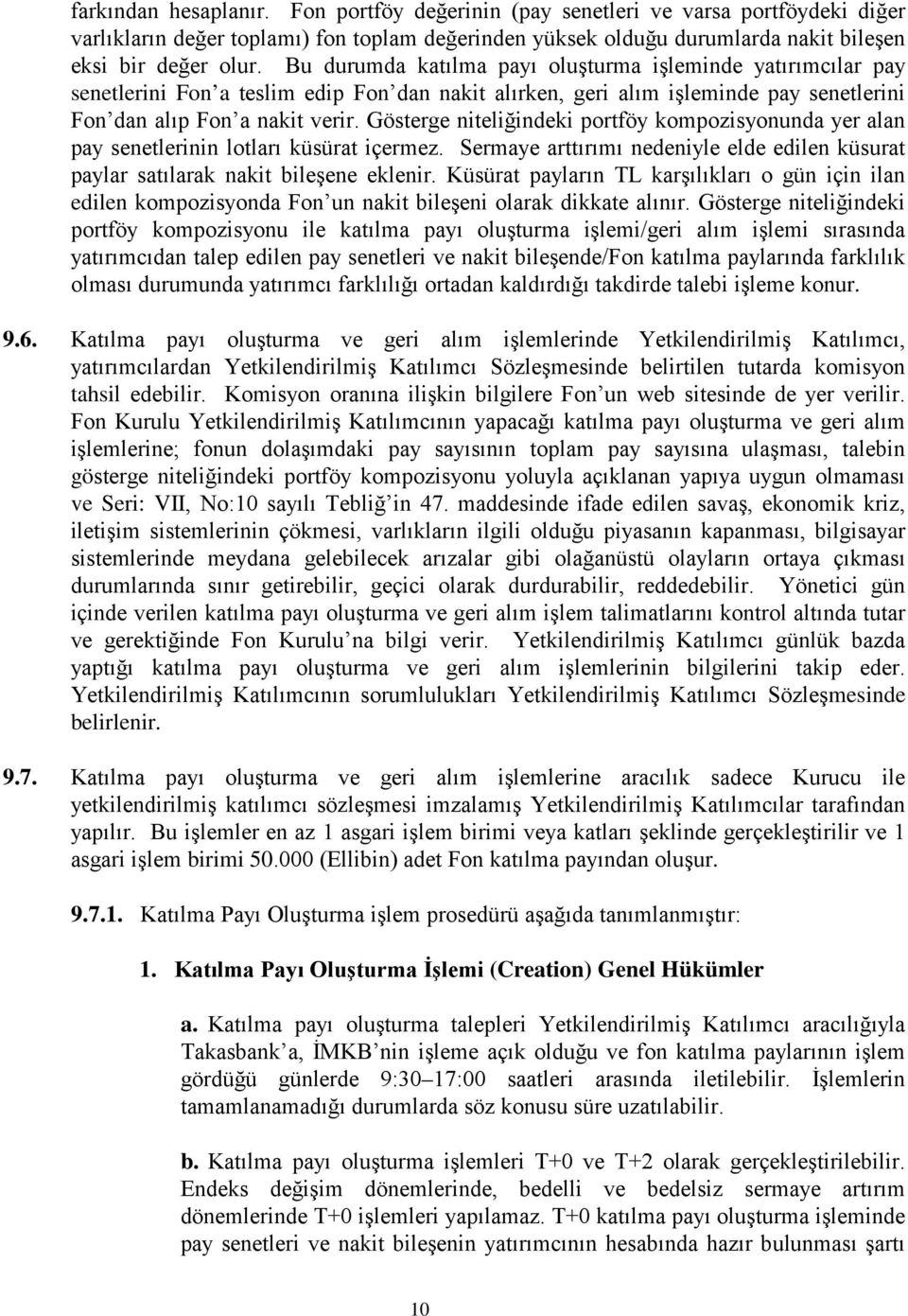 Gösterge niteliğindeki portföy kompozisyonunda yer alan pay senetlerinin lotları küsürat içermez. Sermaye arttırımı nedeniyle elde edilen küsurat paylar satılarak nakit bileşene eklenir.