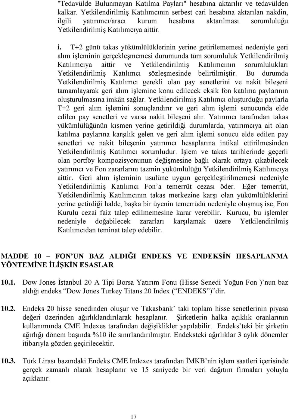 gili yatırımcı/aracı kurum hesabına aktarılması sorumluluğu Yetkilendirilmiş Katılımcıya aittir. i.