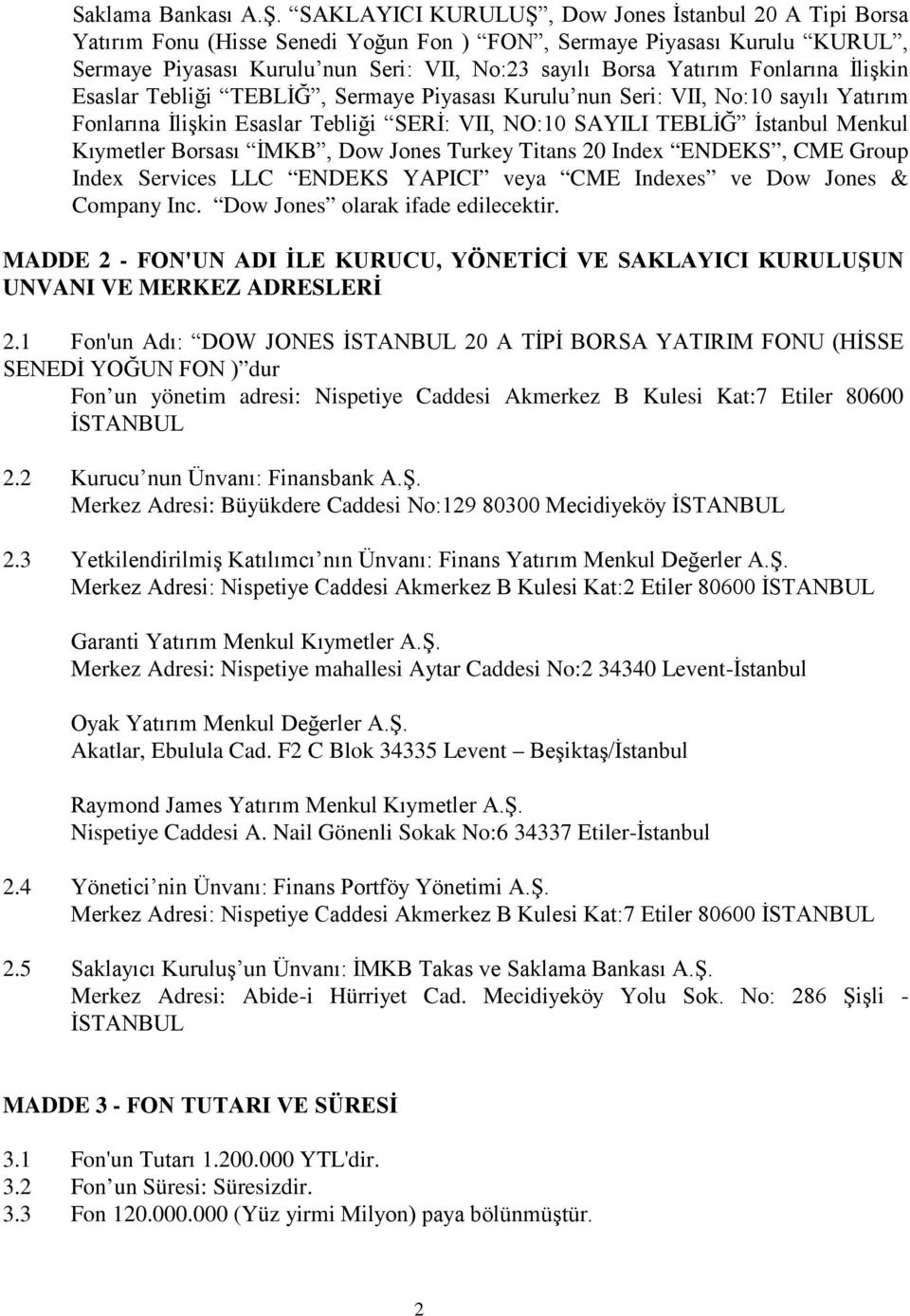 Fonlarına İlişkin Esaslar Tebliği TEBLİĞ, Sermaye Piyasası Kurulu nun Seri: VII, No:10 sayılı Yatırım Fonlarına İlişkin Esaslar Tebliği SERİ: VII, NO:10 SAYILI TEBLİĞ İstanbul Menkul Kıymetler