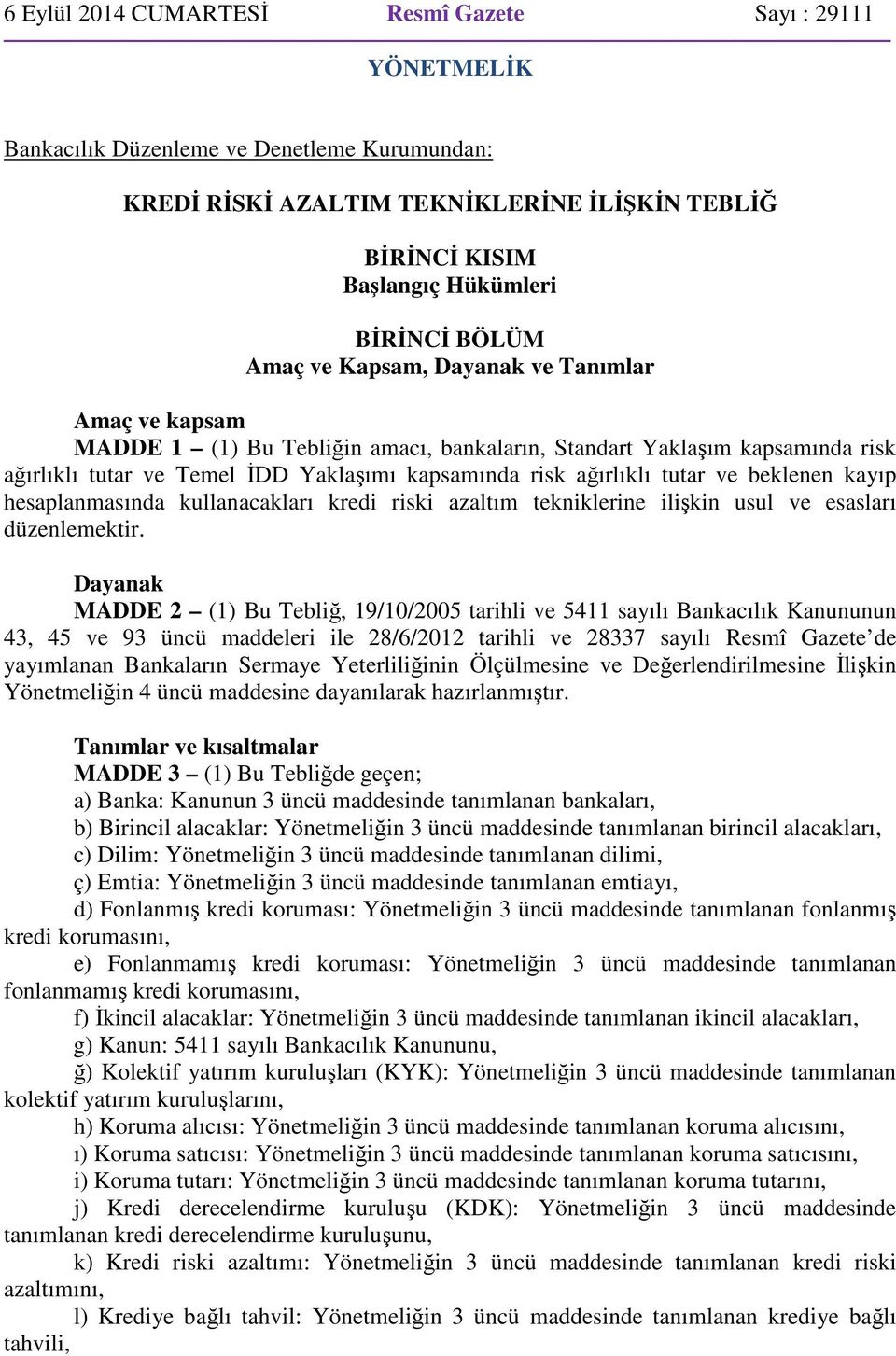 tutar ve beklenen kayıp hesaplanmasında kullanacakları kredi riski azaltım tekniklerine ilişkin usul ve esasları düzenlemektir.