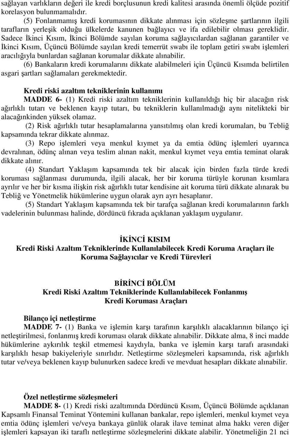 Sadece İkinci Kısım, İkinci Bölümde sayılan koruma sağlayıcılardan sağlanan garantiler ve İkinci Kısım, Üçüncü Bölümde sayılan kredi temerrüt swabı ile toplam getiri swabı işlemleri aracılığıyla