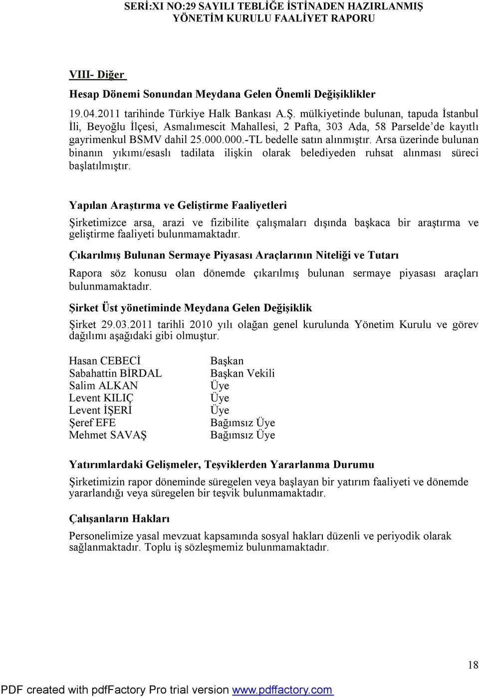 Arsa üzerinde bulunan binanın yıkımı/esaslı tadilata ilişkin olarak belediyeden ruhsat alınması süreci başlatılmıştır.