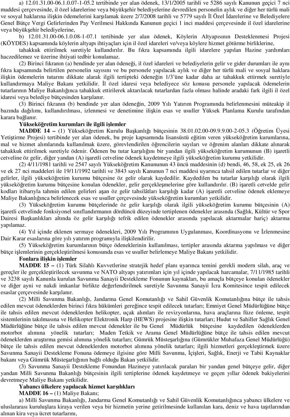 türlü mali ve sosyal haklarına ilişkin ödemelerini karşılamak üzere 2/7/2008 tarihli ve 5779 sayılı Đl Özel Đdarelerine ve Belediyelere Genel Bütçe Vergi Gelirlerinden Pay Verilmesi Hakkında Kanunun