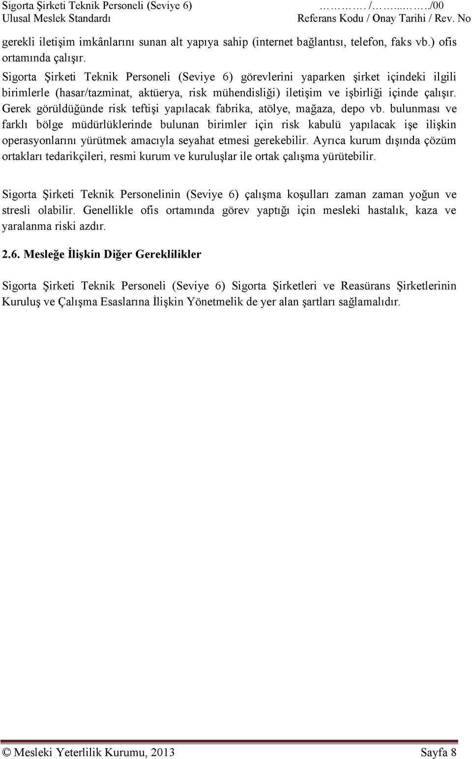 Gerek görüldüğünde risk teftişi yapılacak fabrika, atölye, mağaza, depo vb.