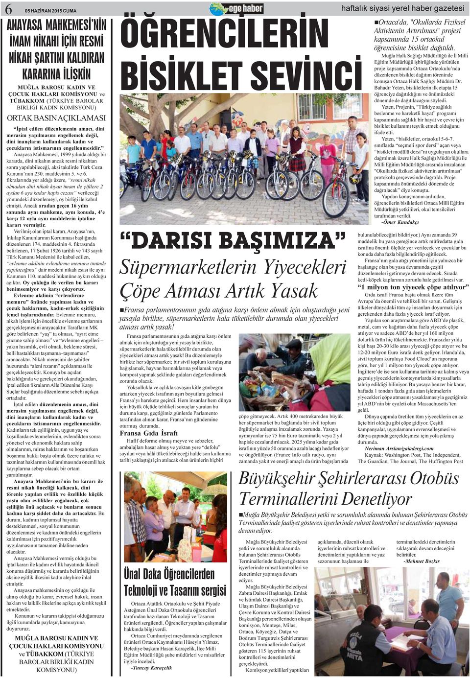 Anayasa Mahkemesi, 1999 yýlýnda aldýðý bir kararda, dini nikahýn ancak resmi nikahtan sonra yapýlabileceði, aksi takdirde Türk Ceza Kanunu nun 230. maddesinin 5. ve 6.