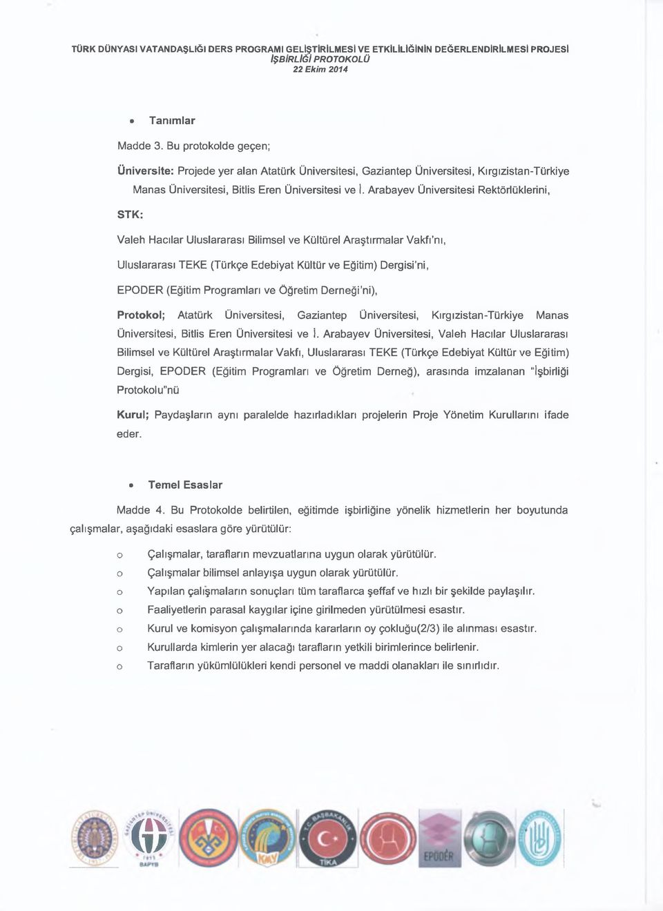 Prgramları ve Öğretim Derneği ni), Prtkl; Atatürk Üniversitesi, Gaziantep Üniversitesi, Kırgızistan-Türkiye Manas Üniversitesi, Bitlis Eren Üniversitesi ve İ.