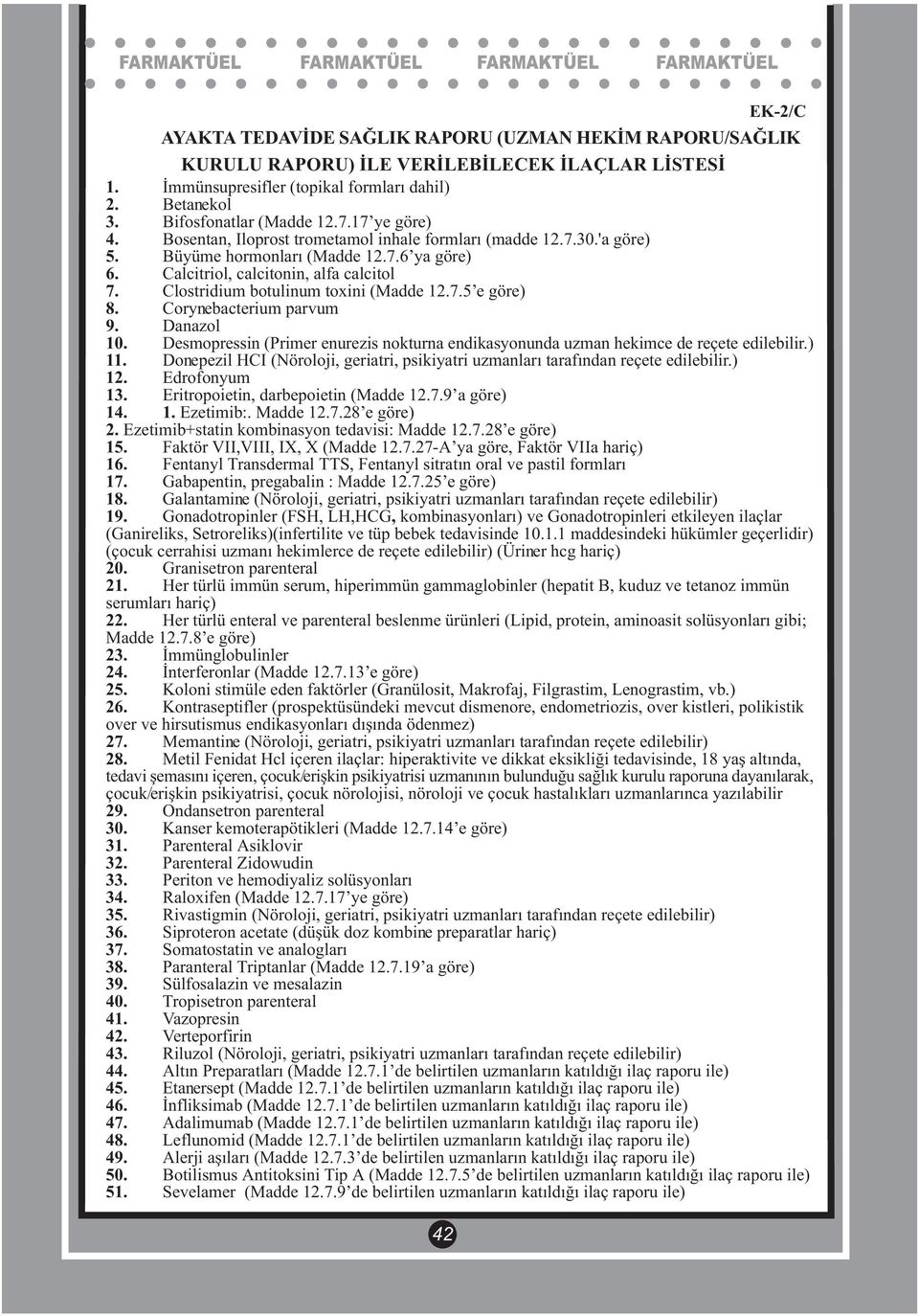 Clostridium botulinum toxini (Madde 12.7.5 e göre) 8. Corynebacterium parvum 9. Danazol 10. Desmopressin (Primer enurezis nokturna endikasyonunda uzman hekimce de reçete edilebilir.) 11.