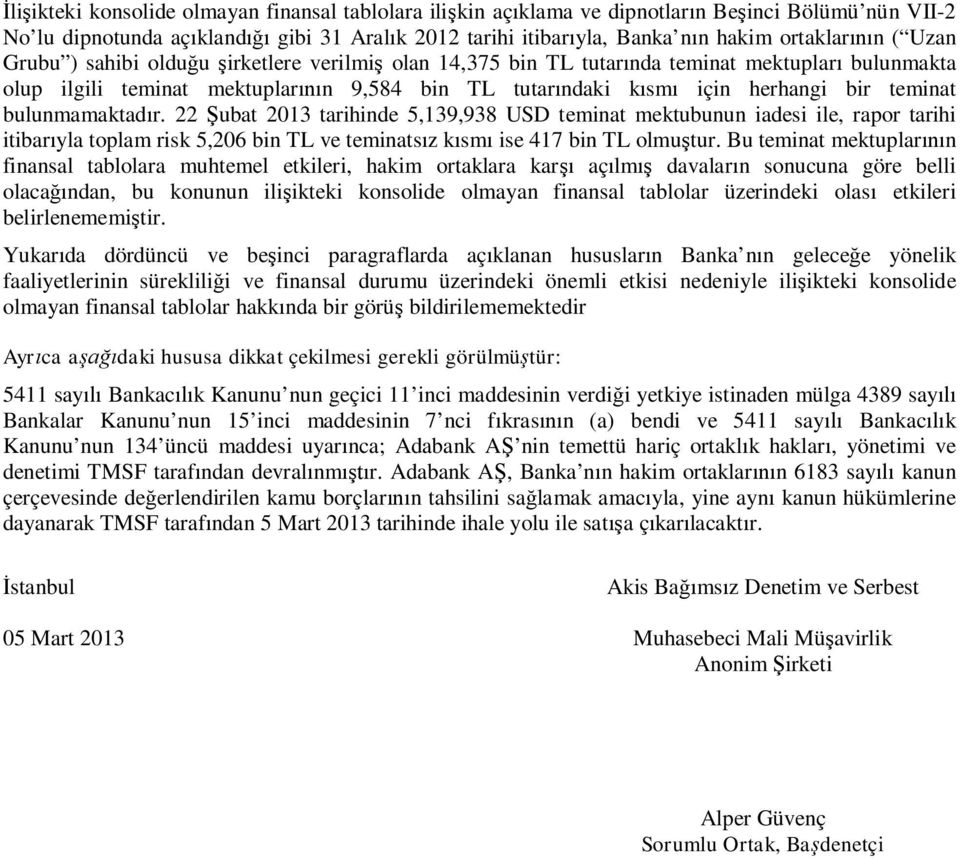 bulunmamaktad r. 22 ubat 2013 tarihinde 5,139,938 USD teminat mektubunun iadesi ile, rapor tarihi itibar yla toplam risk 5,206 bin TL ve teminats z k sm ise 417 bin TL olmu tur.