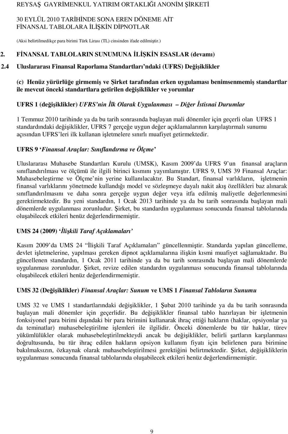 getirilen değişiklikler ve yorumlar UFRS 1 (değişiklikler) UFRS nin Đlk Olarak Uygulanması Diğer Đstisnai Durumlar 1 Temmuz 2010 tarihinde ya da bu tarih sonrasında başlayan mali dönemler için