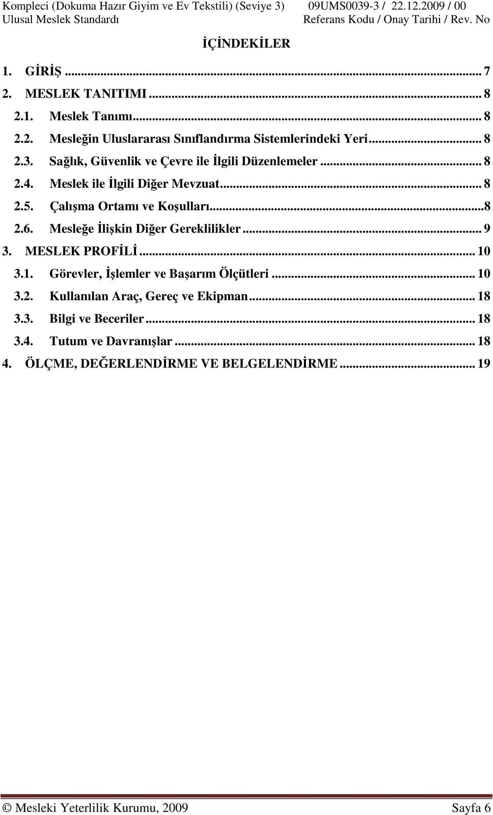 Mesleğe Đlişkin Diğer Gereklilikler... 9 3. MESLEK PROFĐLĐ... 10 3.1. Görevler, Đşlemler ve Başarım Ölçütleri... 10 3.2.