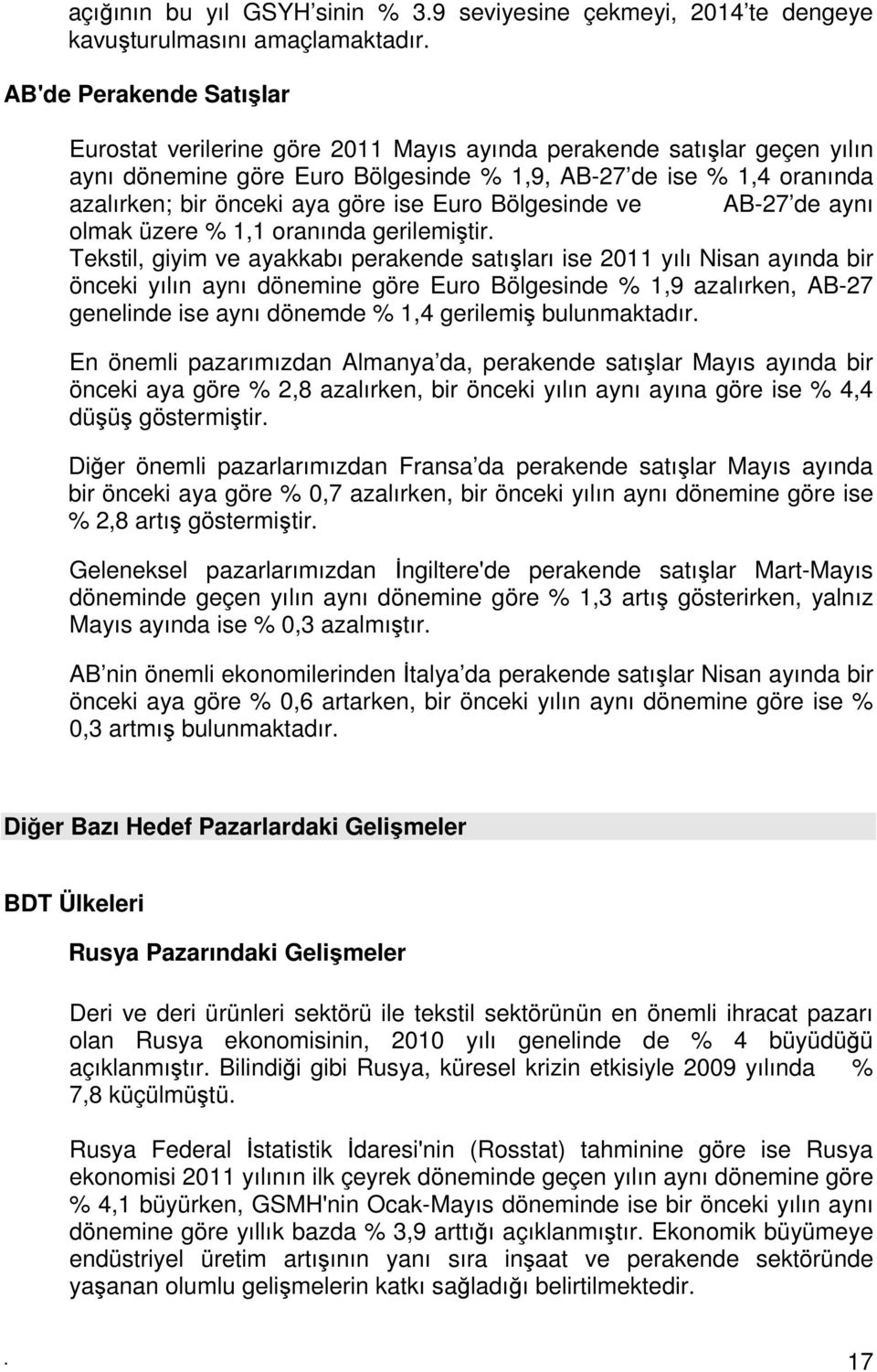 ise Euro Bölgesinde ve AB-27 de aynı olmak üzere % 1,1 oranında gerilemiştir.