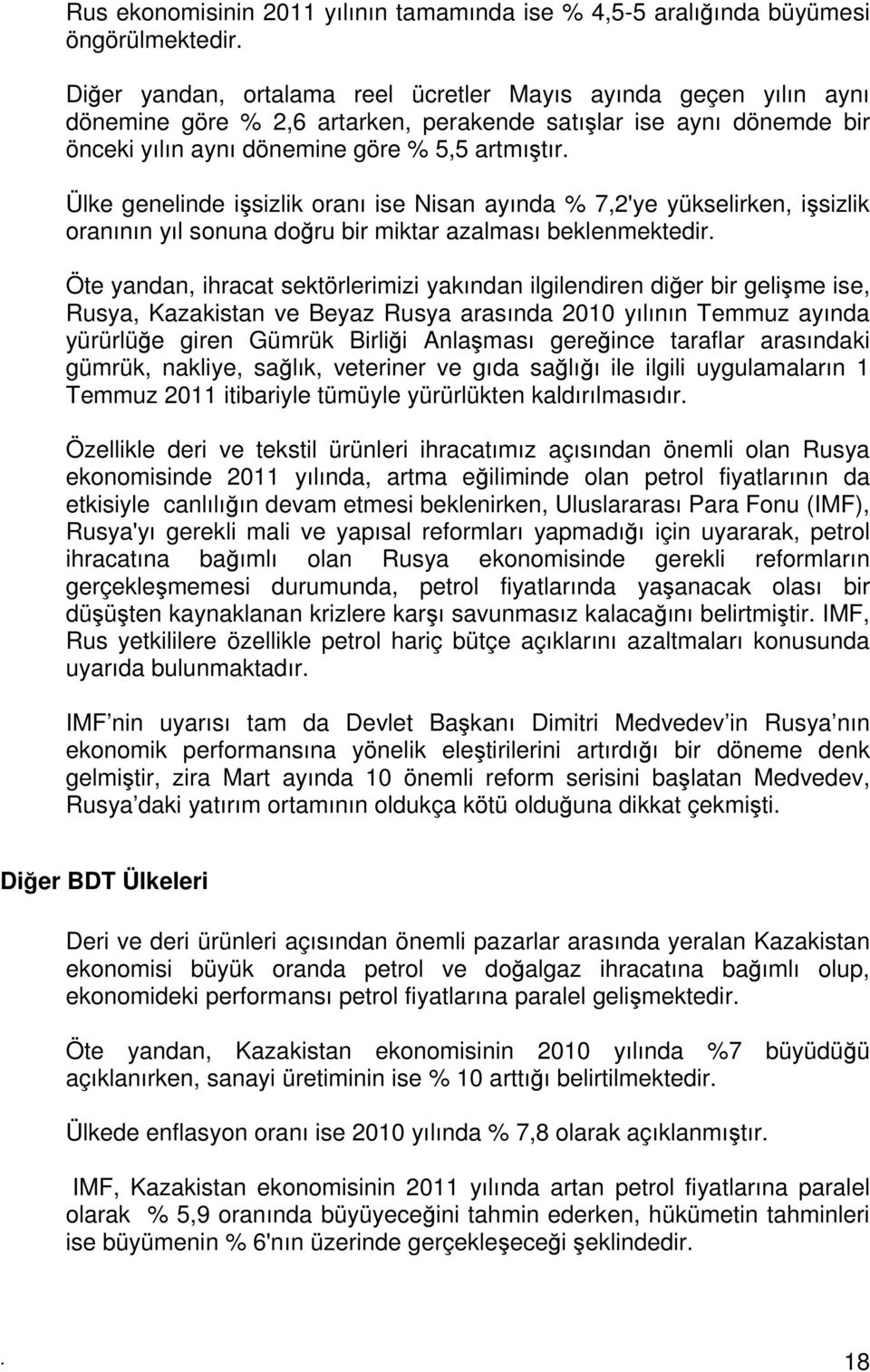 Ülke genelinde işsizlik oranı ise Nisan ayında % 7,2'ye yükselirken, işsizlik oranının yıl sonuna doğru bir miktar azalması beklenmektedir.