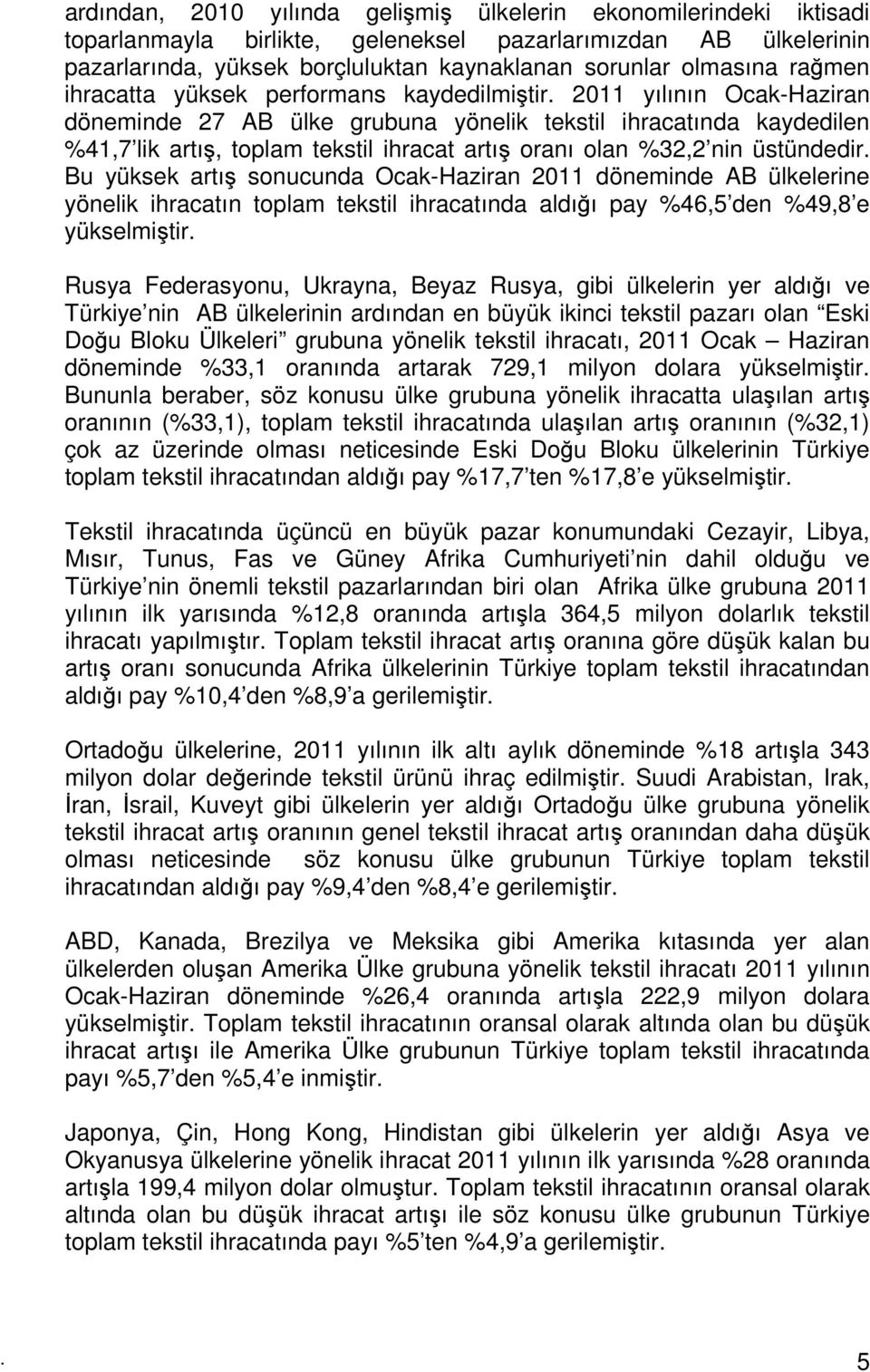 2011 yılının Ocak-Haziran döneminde 27 AB ülke grubuna yönelik tekstil ihracatında kaydedilen %41,7 lik artış, toplam tekstil ihracat artış oranı olan %32,2 nin üstündedir.