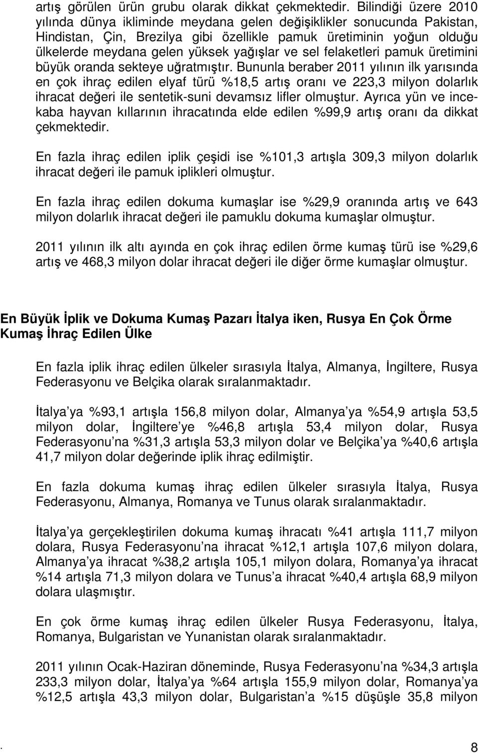 yağışlar ve sel felaketleri pamuk üretimini büyük oranda sekteye uğratmıştır.