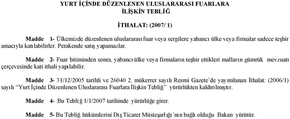 Madde 2- Fuar bitiminden sonra, yabancıülke veya firmaların teşhir ettikleri malların gümrük mevzuatı çerçevesinde kati ithali yapılabilir.