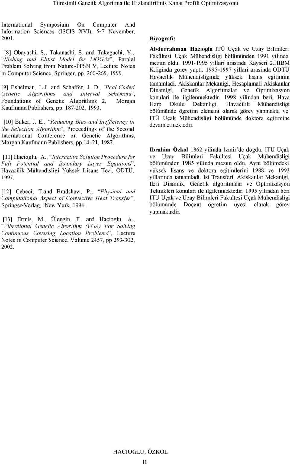 , Real Coded Genetc Algorthms and Interval Schemata, Foundatons of Genetc Algorthms 2, Morgan Kaufmann Publshers, pp. 187-202, 1993. [10] Baker, J. E.