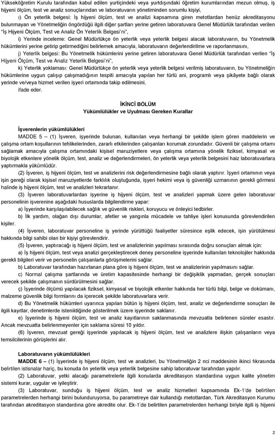 laboratuvara Genel Müdürlük tarafından verilen İş Hijyeni Ölçüm, Test ve Analiz Ön Yeterlik Belgesi ni, i) Yerinde inceleme: Genel Müdürlükçe ön yeterlik veya yeterlik belgesi alacak laboratuvarın,