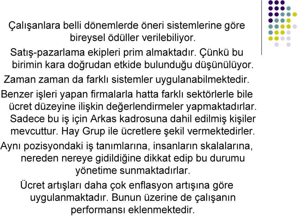 Benzer işleri yapan firmalarla hatta farklı sektörlerle bile ücret düzeyine ilişkin değerlendirmeler yapmaktadırlar.