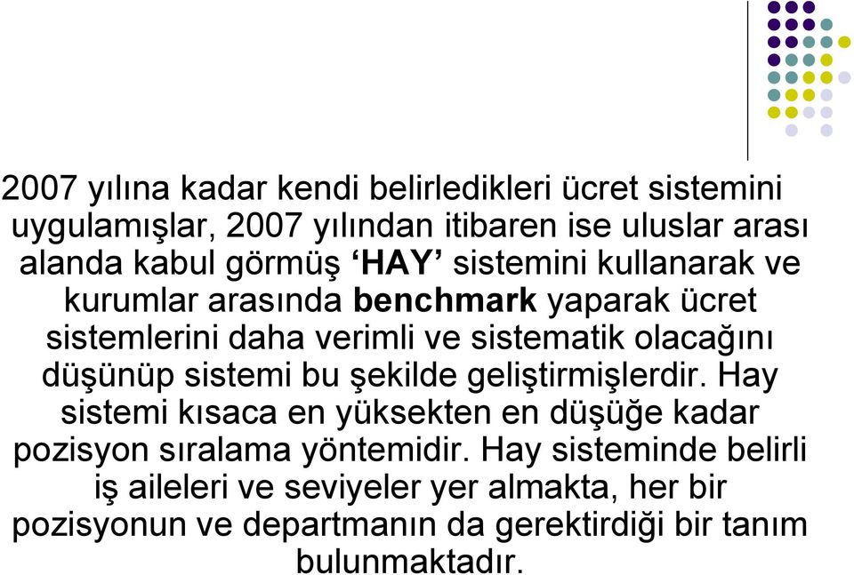 düşünüp sistemi bu şekilde geliştirmişlerdir. Hay sistemi kısaca en yüksekten en düşüğe kadar pozisyon sıralama yöntemidir.