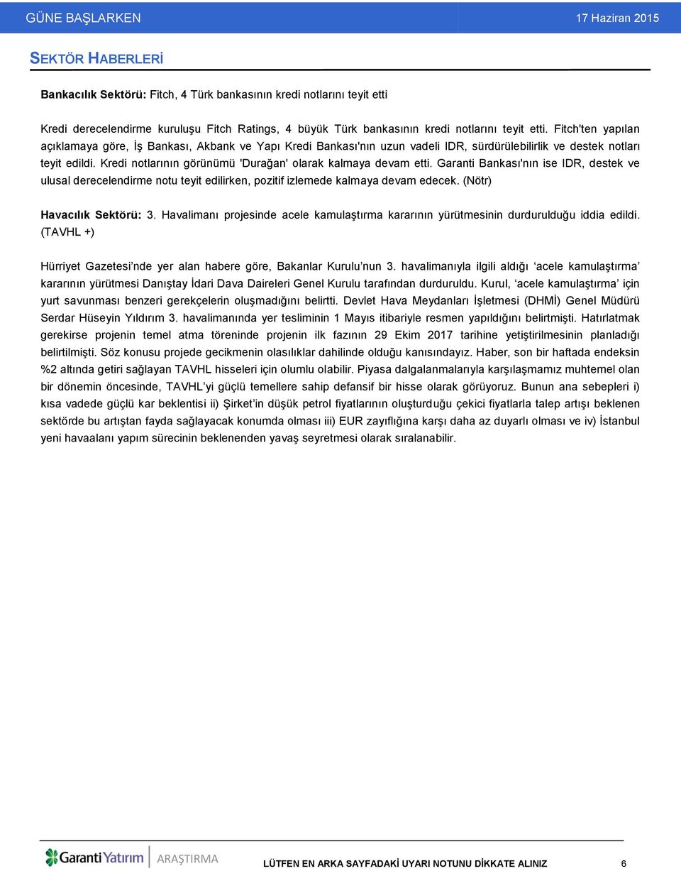 Kredi notlarının görünümü 'Durağan' olarak kalmaya devam etti. Garanti Bankası'nın ise IDR, destek ve ulusal derecelendirme notu teyit edilirken, pozitif izlemede kalmaya devam edecek.