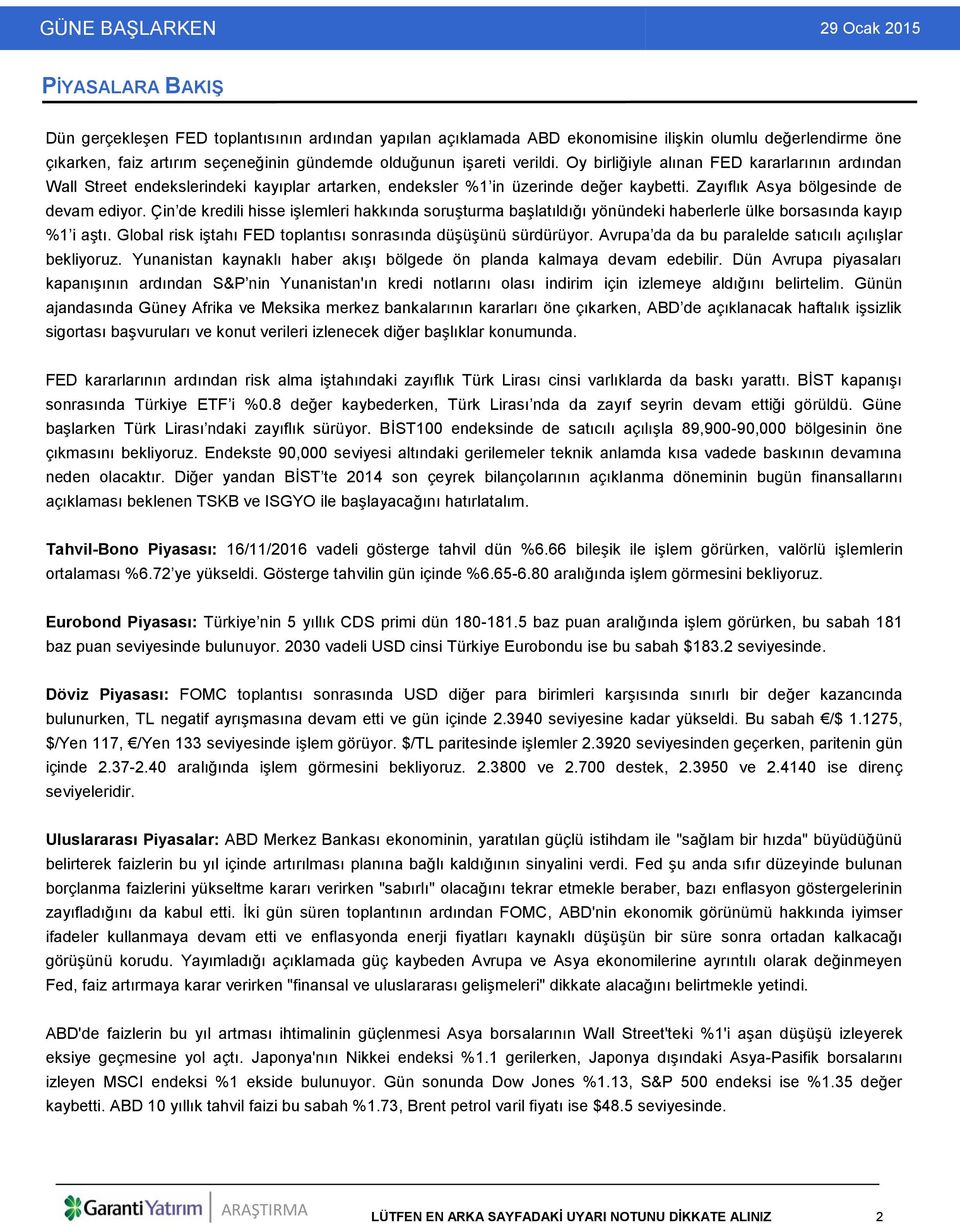 Çin de kredili hisse işlemleri hakkında soruşturma başlatıldığı yönündeki haberlerle ülke borsasında kayıp %1 i aştı. Global risk iştahı FED toplantısı sonrasında düşüşünü sürdürüyor.