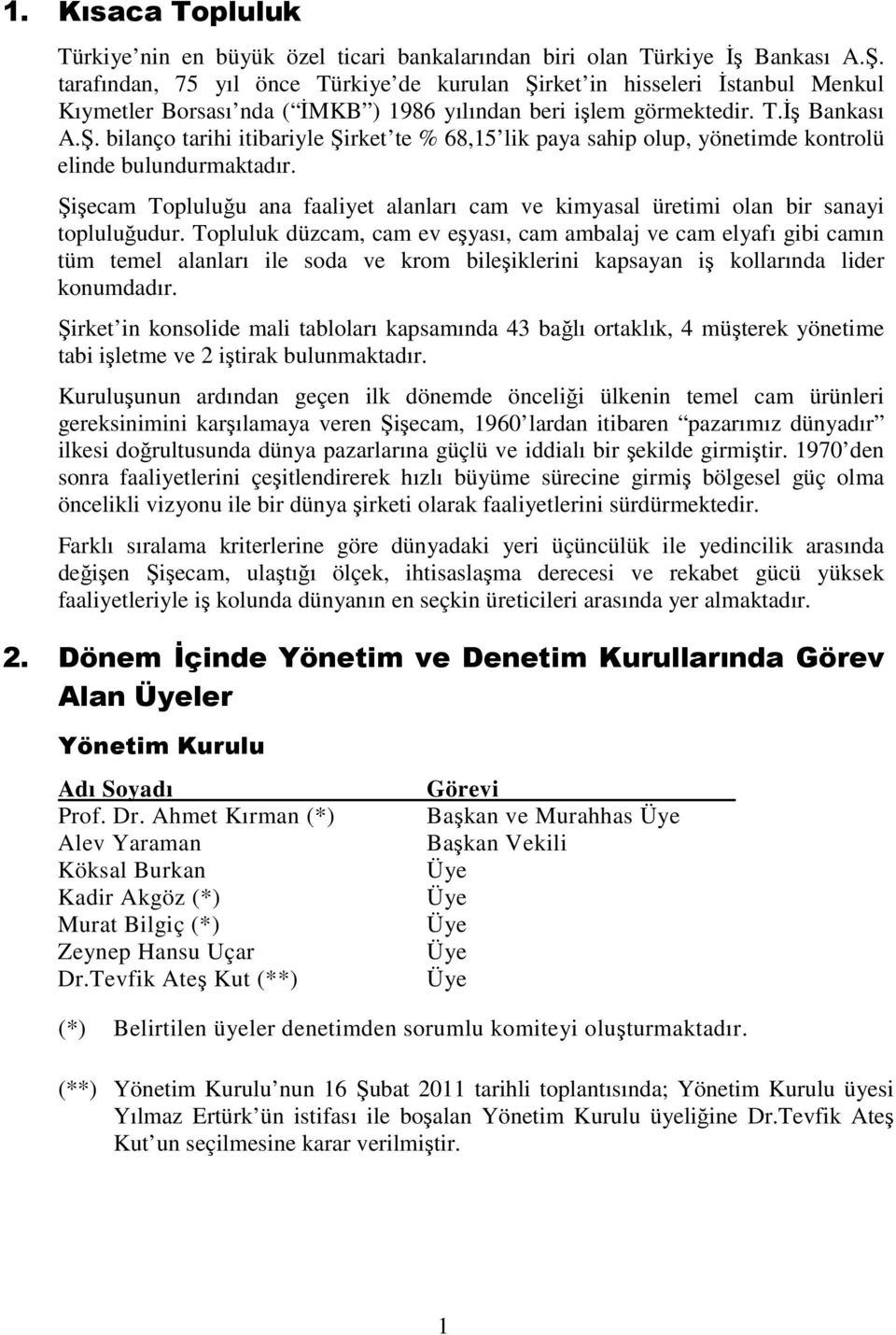 Şişecam Topluluğu ana faaliyet alanları cam ve kimyasal üretimi olan bir sanayi topluluğudur.