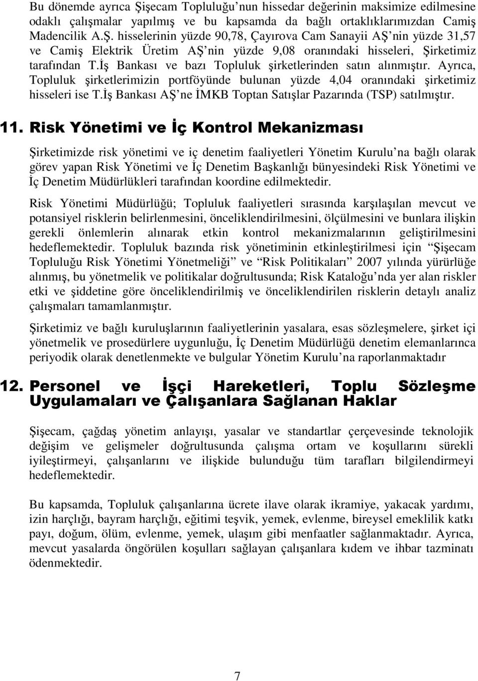 Đş Bankası AŞ ne ĐMKB Toptan Satışlar Pazarında (TSP) satılmıştır. 11.