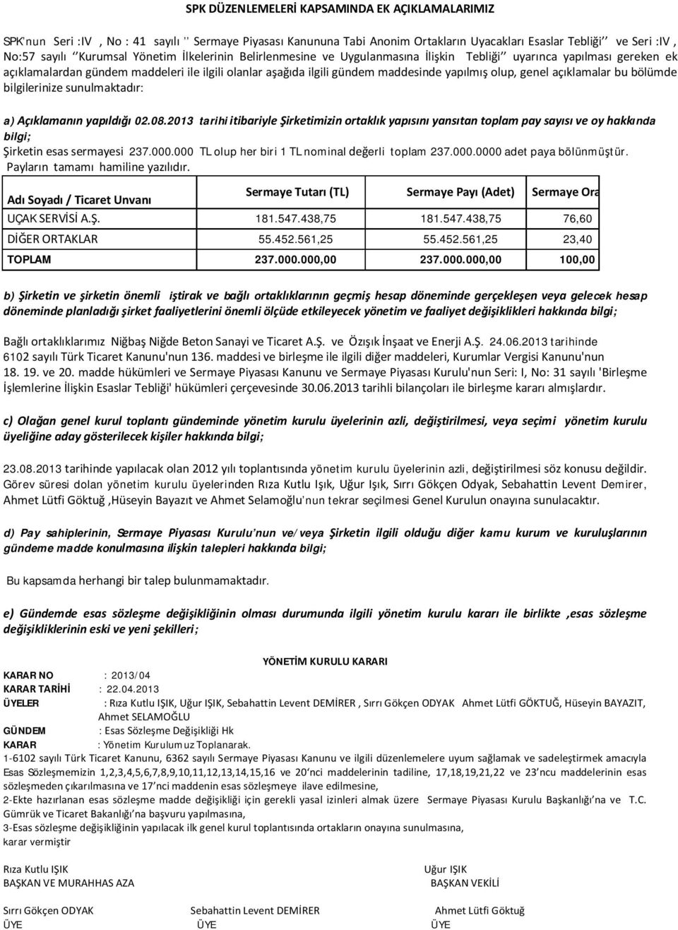 açıklamalar bu bölümde bilgilerinize sunulmaktadır: a) Açıklamanın yapıldığı 02.08.