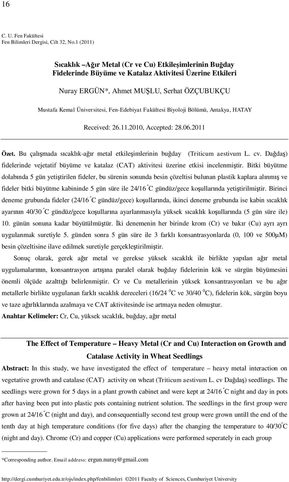 Fen-Edebiyat Fakültesi Biyoloji Bölümü, Antakya, HATAY Received: 26.11.2010, Accepted: 28.06.2011 Özet. Bu çal mada s cakl k-a r metal etkile imlerinin bu day (Triticum aestivum L. cv.