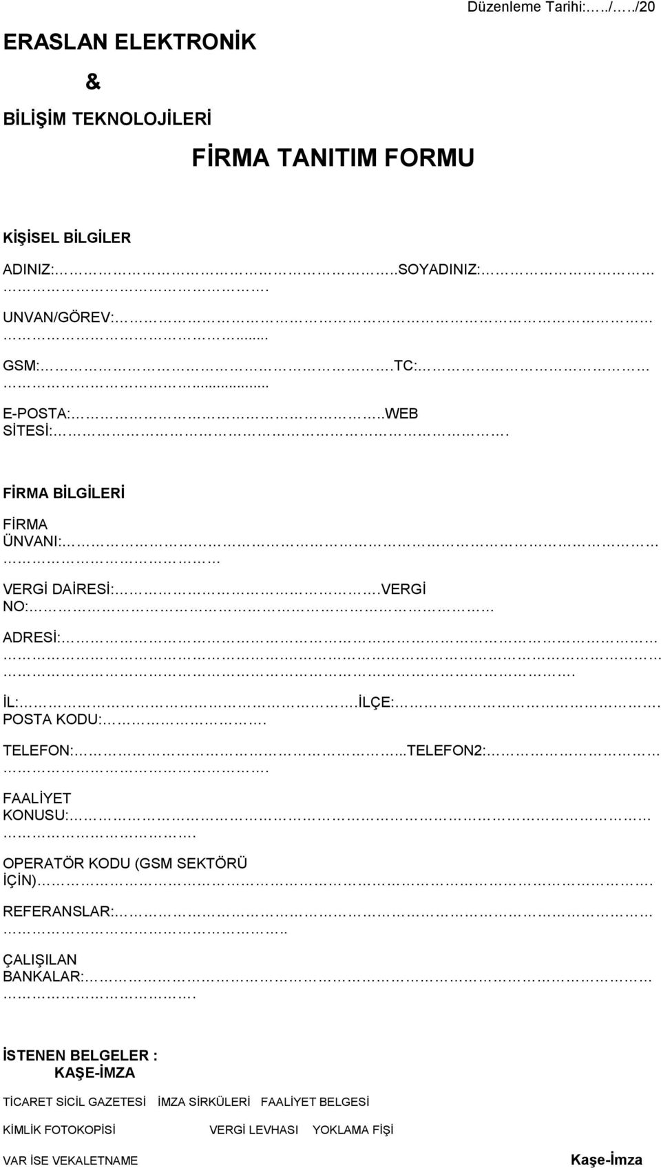 POSTA KODU:. TELEFON:...TELEFON2:. FAALĠYET KONUSU:. OPERATÖR KODU (GSM SEKTÖRÜ ĠÇĠN). REFERANSLAR:.. ÇALIġILAN BANKALAR:.