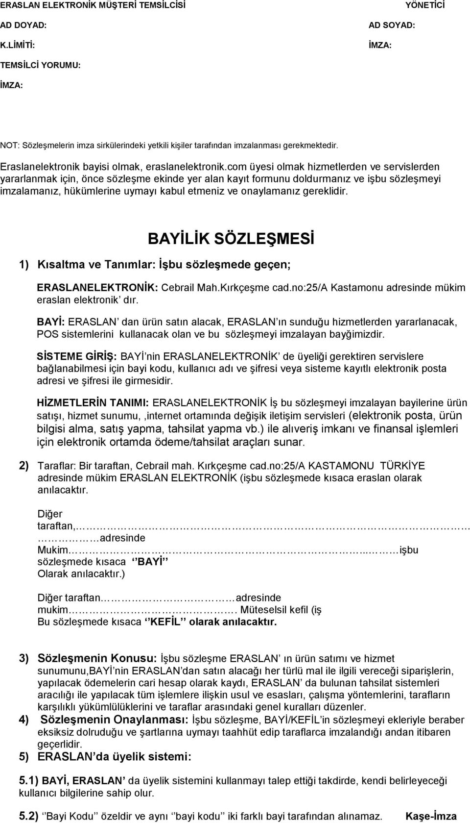 com üyesi olmak hizmetlerden ve servislerden yararlanmak için, önce sözleģme ekinde yer alan kayıt formunu doldurmanız ve iģbu sözleģmeyi imzalamanız, hükümlerine uymayı kabul etmeniz ve onaylamanız