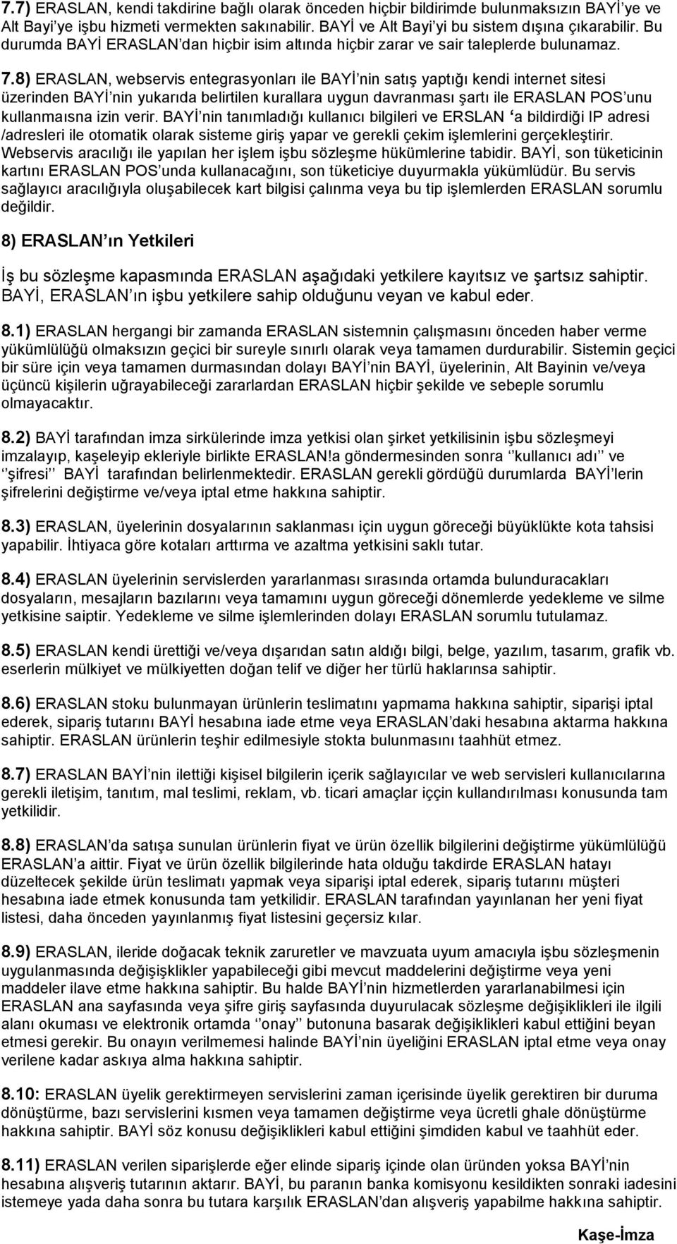 8) ERASLAN, webservis entegrasyonları ile BAYĠ nin satıģ yaptığı kendi internet sitesi üzerinden BAYĠ nin yukarıda belirtilen kurallara uygun davranması Ģartı ile ERASLAN POS unu kullanmaısna izin