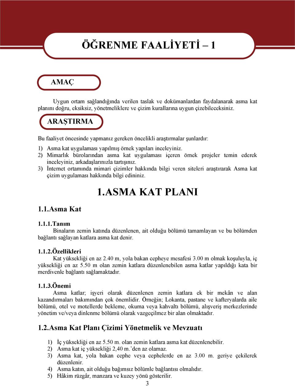 2) Mimarlık bürolarından asma kat uygulaması içeren örnek projeler temin ederek inceleyiniz, arkadaşlarınızla tartışınız.