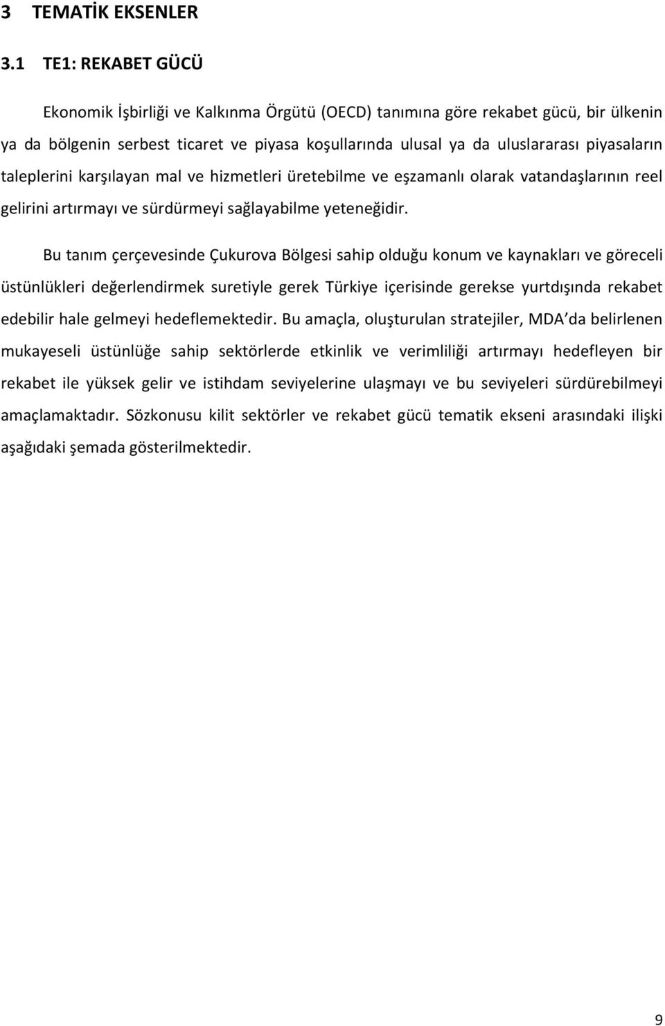 taleplerini karşılayan mal ve hizmetleri üretebilme ve eşzamanlı olarak vatandaşlarının reel gelirini artırmayı ve sürdürmeyi sağlayabilme yeteneğidir.