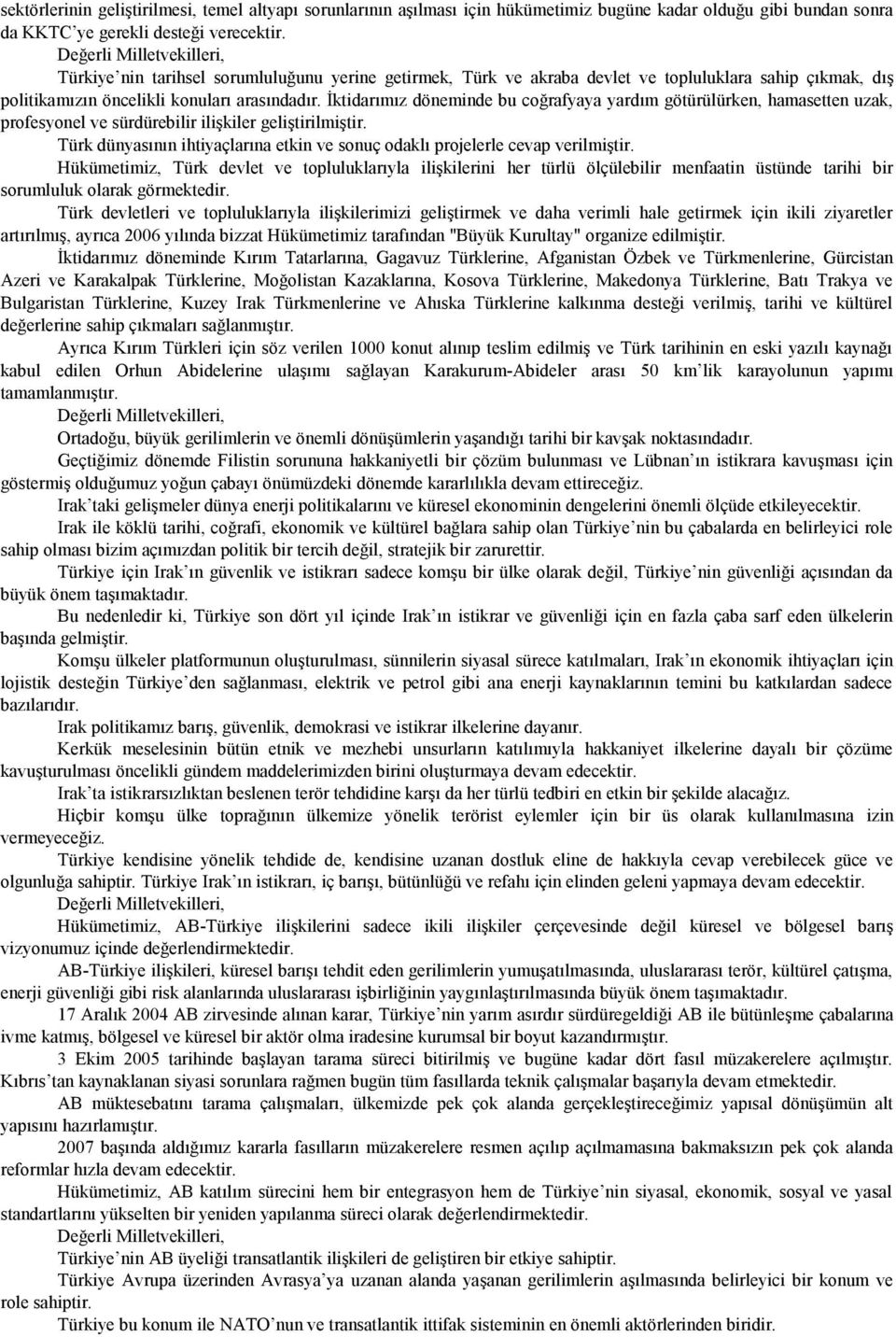 İktidarımız döneminde bu coğrafyaya yardım götürülürken, hamasetten uzak, profesyonel ve sürdürebilir ilişkiler geliştirilmiştir.