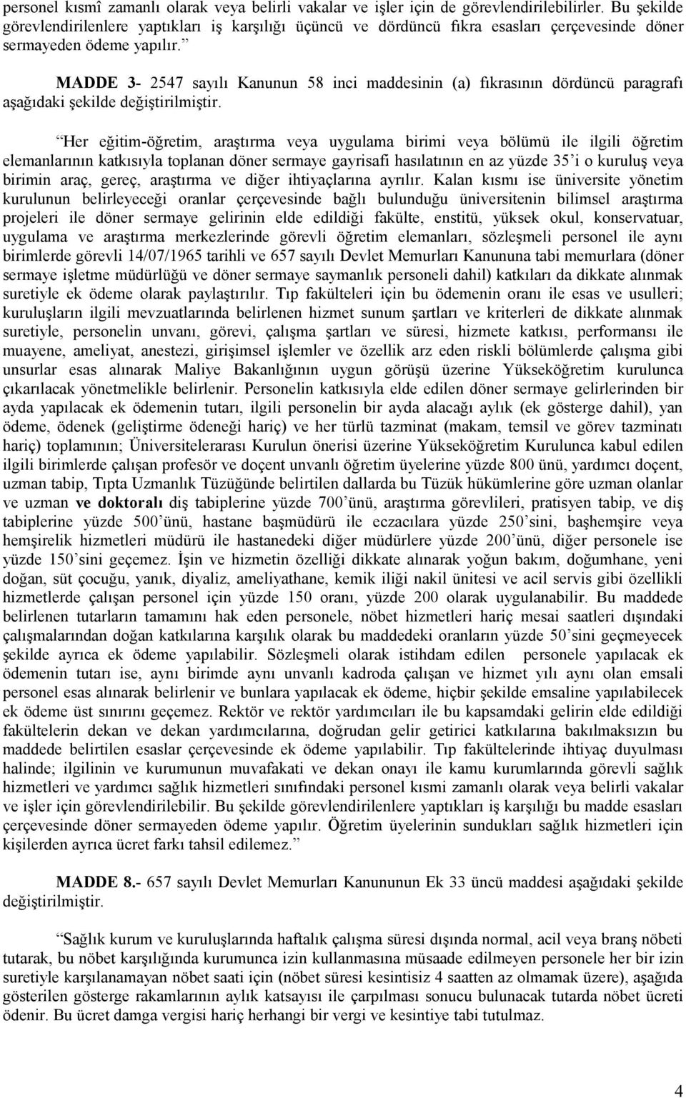 MADDE 3-2547 sayılı Kanunun 58 inci maddesinin (a) fıkrasının dördüncü paragrafı aşağıdaki şekilde değiştirilmiştir.