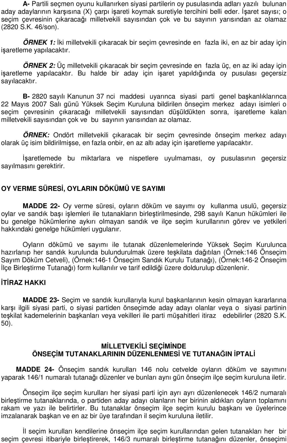 ÖRNEK 1: İki milletvekili çıkaracak bir seçim çevresinde en fazla iki, en az bir aday için işaretleme yapılacaktır.